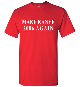 Make Kanye 2006 Again Shirt SNL