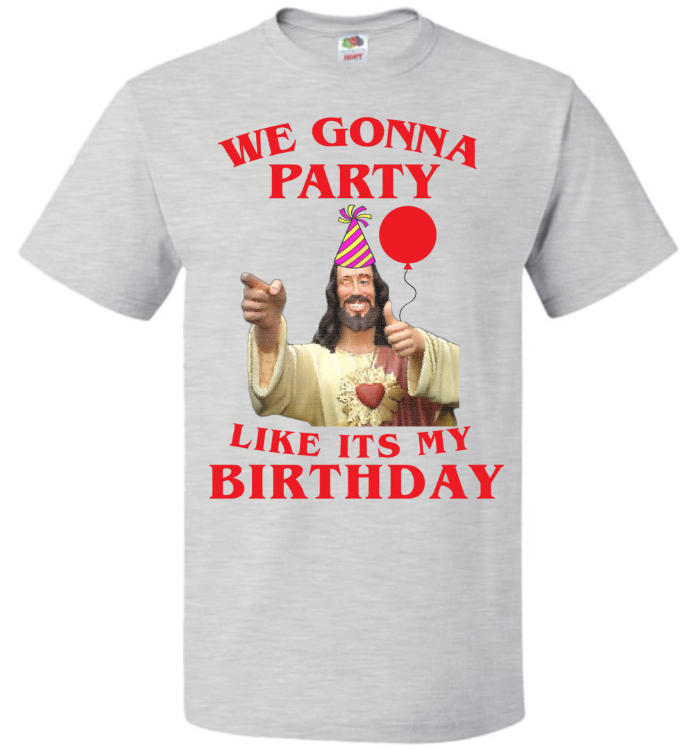 Jesus We Gonna Party Like It's My Birthday T-Shirt