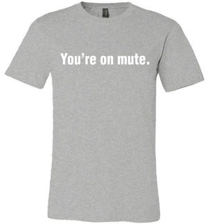 You're On Mute Shirt