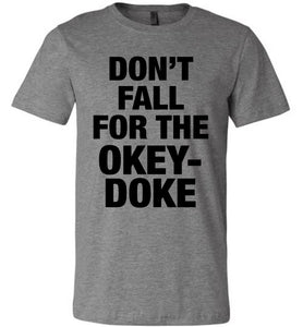Don't Fall For The Okey-Doke Shirt