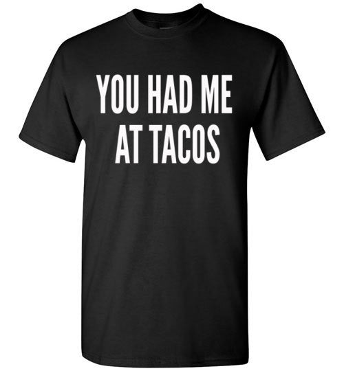 You Had Me At Tacos T-Shirt - Bring Me Tacos