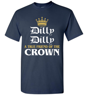 Dilly Dilly A True Friend Of The Crown T-Shirt