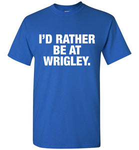 Rather Be At Wrigley Shirt