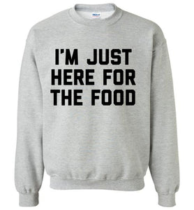 Just Here For The Food Sweatshirt