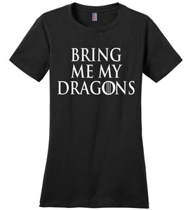 Bring Me My Dragons Ladies TShirt