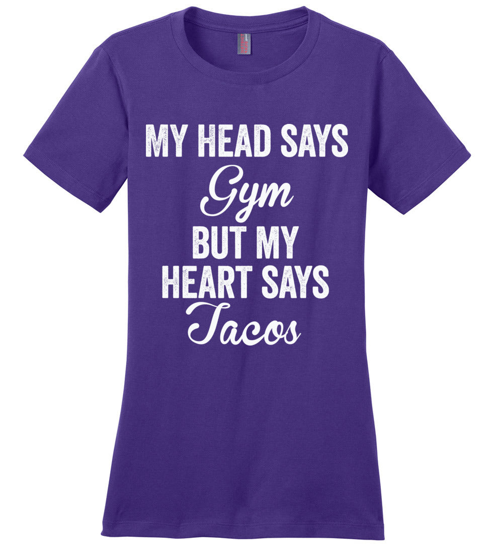 My Head Says Gym My Heart Tacos Womens T-Shirt
