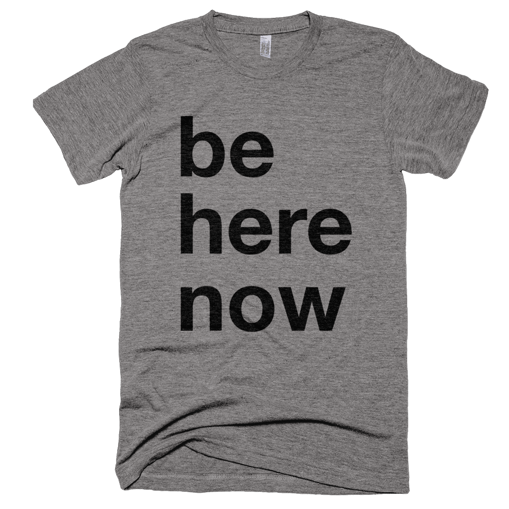 Be Here Now T-Shirt - Bring Me Tacos