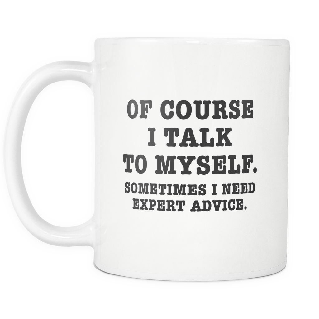 Of Course I Talk To Myself Funny Mug 11Oz