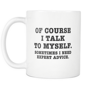 Of Course I Talk To Myself Funny Mug 11Oz