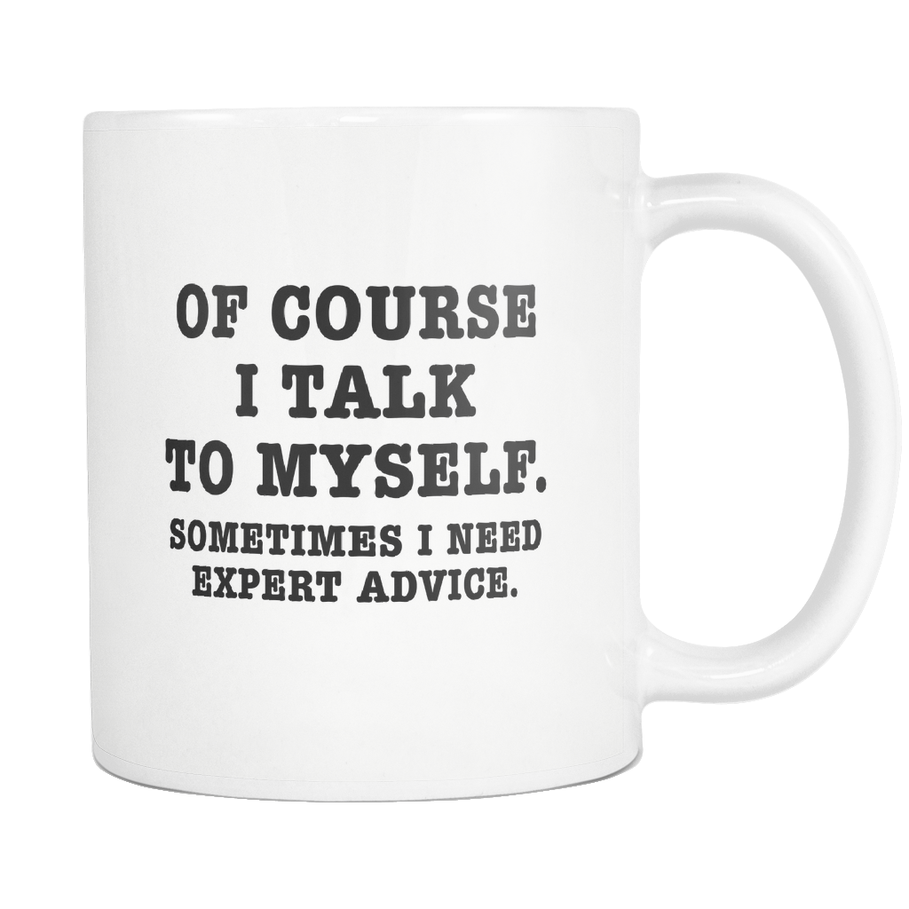 Of Course I Talk To Myself Funny Mug 11Oz