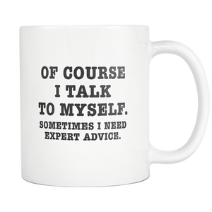 Of Course I Talk To Myself Funny Mug 11Oz