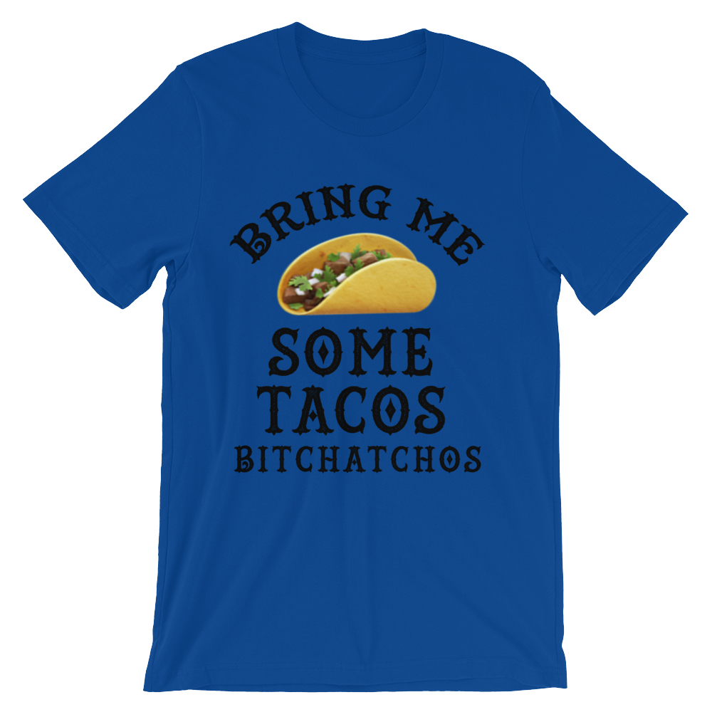 Bring Me Some Tacos, Bitchatchos - TShirt