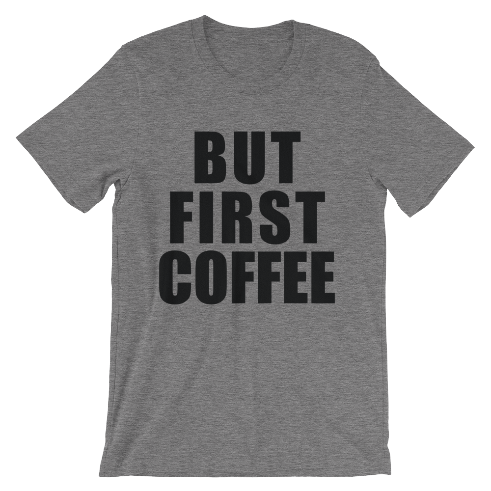 But First Coffee Shirt