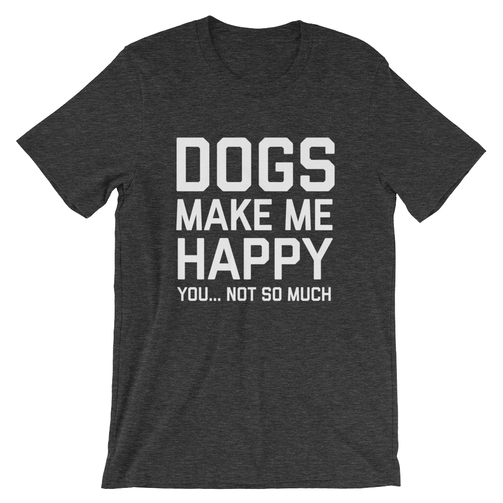 Dogs Make Me Happy Shirt