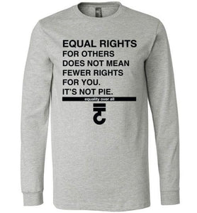 Equal Rights For Others Does Not Mean Fewer Long sleeve Shirt