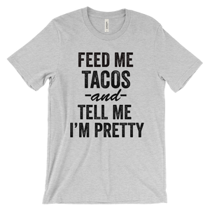 Feed Me Tacos & Tell Me I'm Pretty T-Shirt - Bring Me Tacos