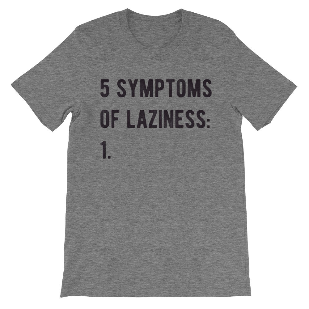 5 Symptoms Of Laziness T-Shirt