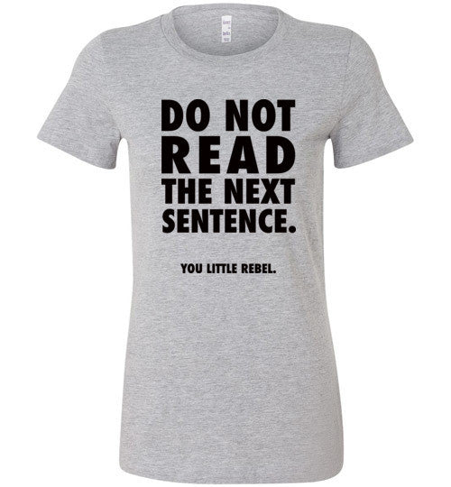 Do Not Read The Next Sentence Women's T-Shirt Funny