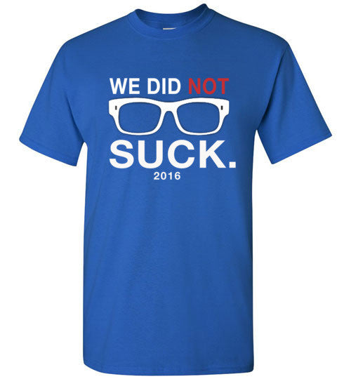 We Did Not Suck Didn't Suck in Cubbie Blue T-Shirt - Bring Me Tacos