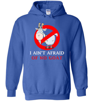 I ain't afraid of no goat hoodie