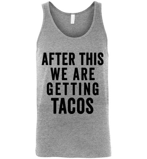 After This We Are Getting Tacos Tank Top - Bring Me Tacos