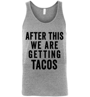 After This We Are Getting Tacos Tank Top - Bring Me Tacos