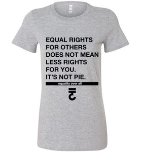 Equal Rights Doesn't Mean Less Rights Ladies T-Shirt - Bring Me Tacos
