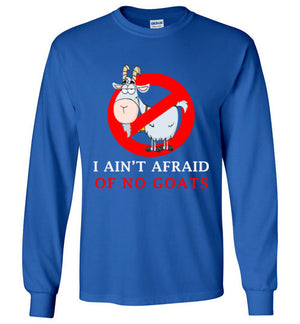 I ain't afraid of no goats unisex long sleeve shirt