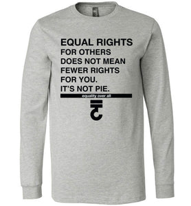 Equal Rights for Others Not Pie Long Sleeve
