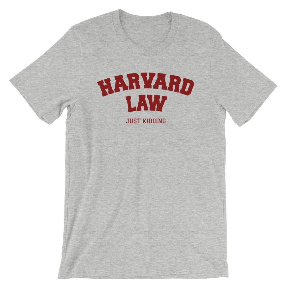 Harvard Law Just Kidding Shirt