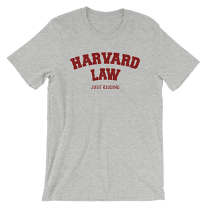 Harvard Law Just Kidding Shirt