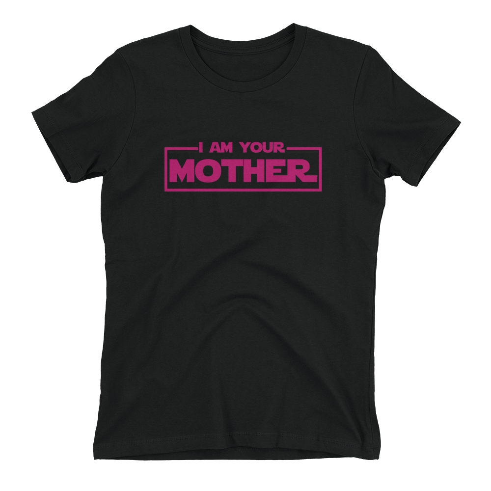 I Am Your Mother T-Shirt