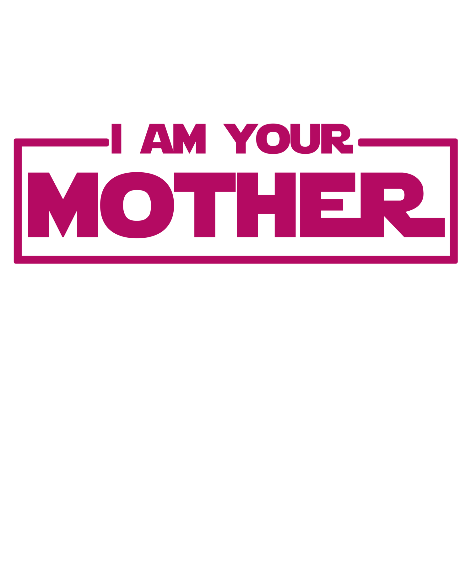 I Am Your Mother T-Shirt