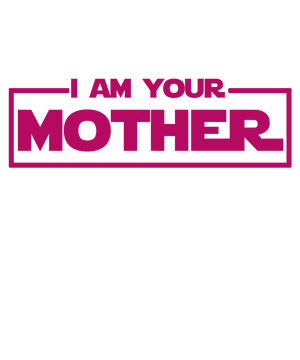 I Am Your Mother T-Shirt