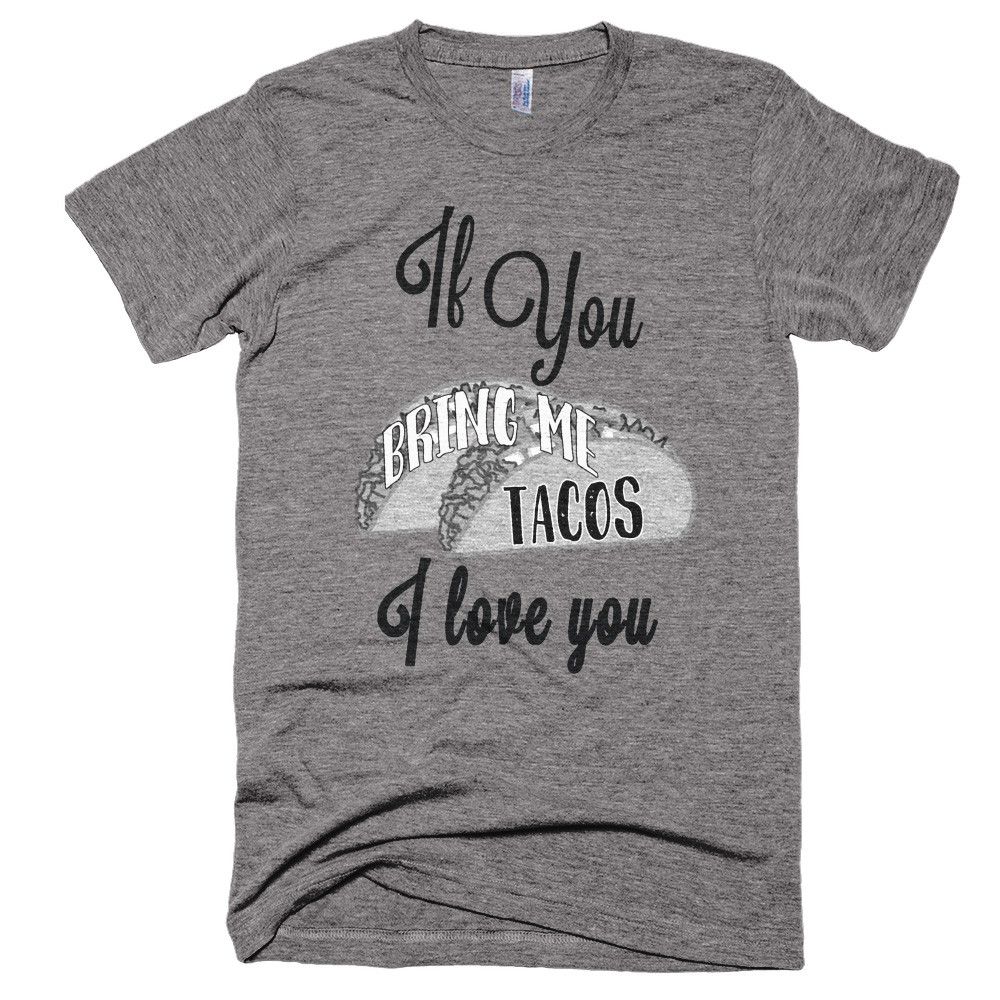 If You Bring Me Tacos T-Shirt - Bring Me Tacos