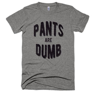 Pants Are Dumb T-Shirt - Bring Me Tacos