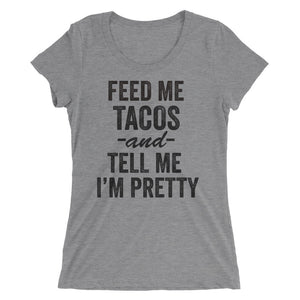 Feed me tacos and tell me I'm pretty Ladies' short sleeve t-shirt