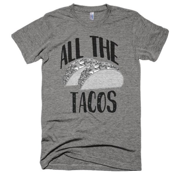All The Tacos T-Shirt - Bring Me Tacos