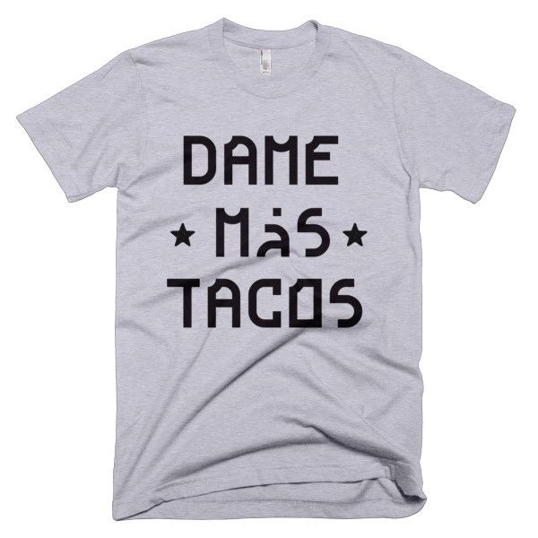 Dame Más Tacos T-Shirt - Bring Me Tacos