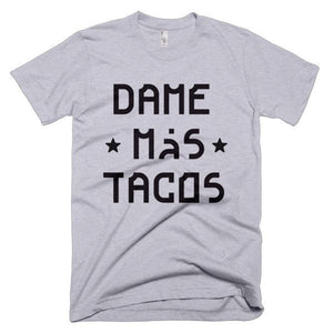 Dame Más Tacos T-Shirt - Bring Me Tacos