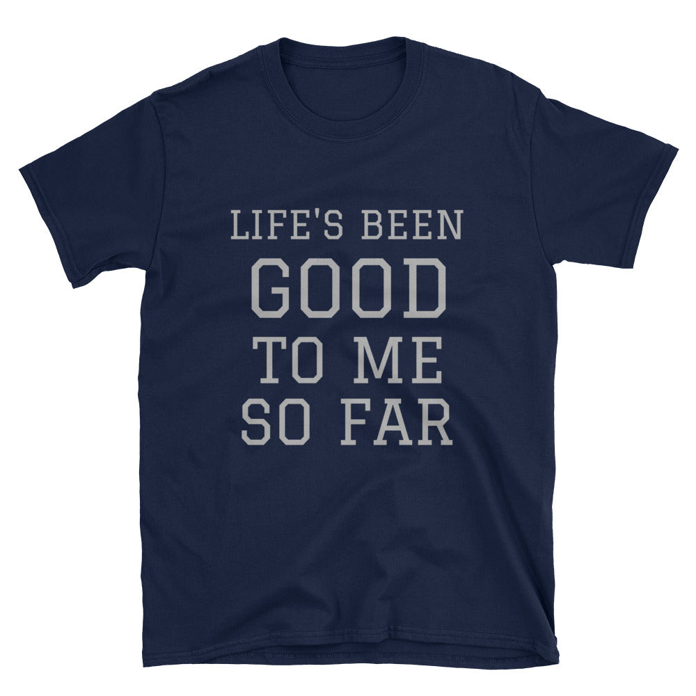 Life's Been Good Short-Sleeve Unisex T-Shirt