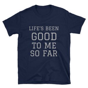 Life's Been Good Short-Sleeve Unisex T-Shirt