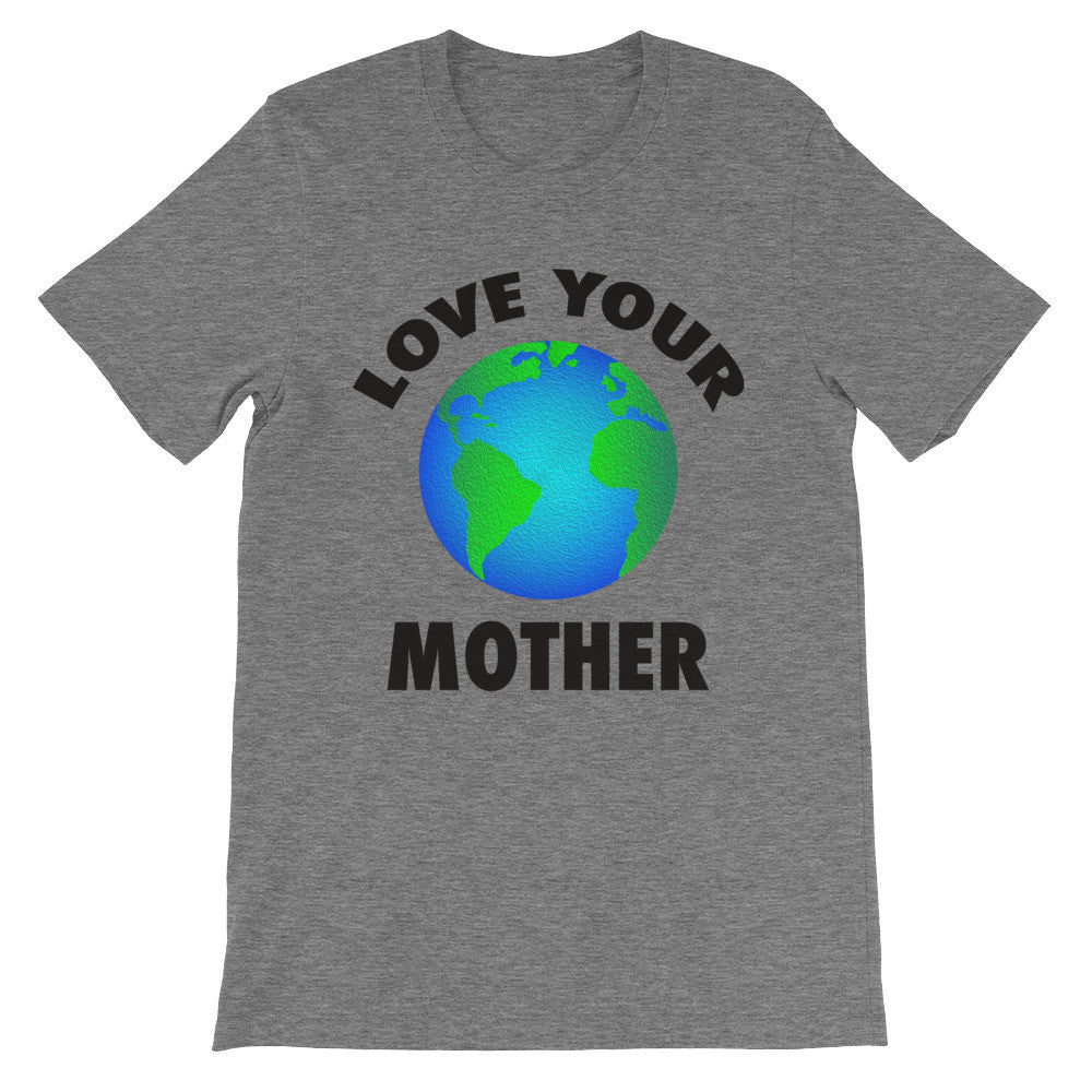 Love Your Mother Unisex T-Shirt