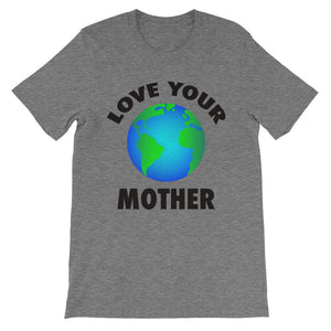 Love Your Mother Unisex T-Shirt