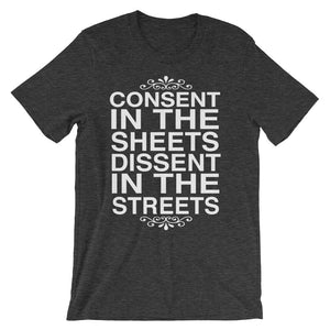 Consent In The Sheets Dissent In The Streets Unisex t-shirt