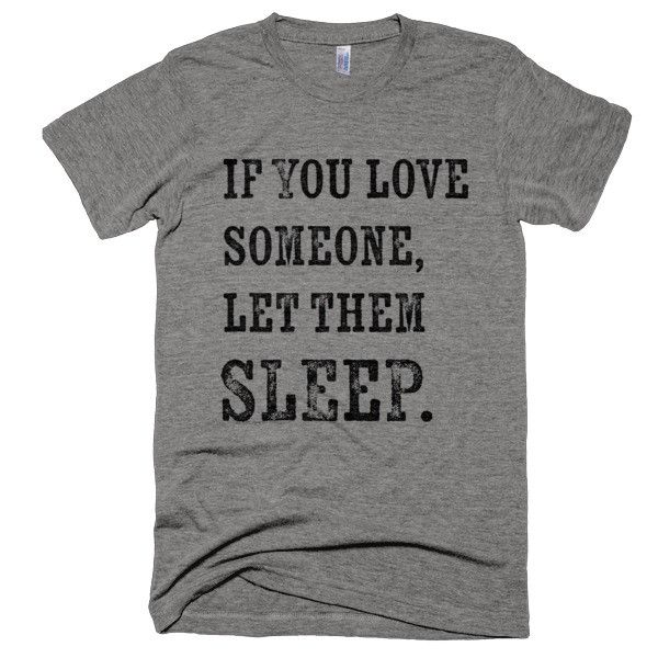 If You Love Someone, Let Them Sleep T-Shirt - Bring Me Tacos