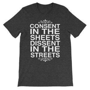 Consent In The Sheets Dissent In The Streets Unisex t-shirt