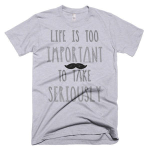 Life Is Too Important To Take Seriously T-Shirt - Bring Me Tacos