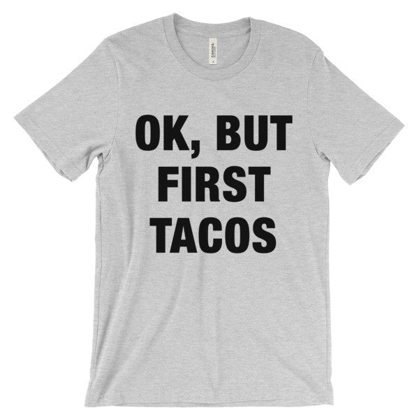 Ok, But First Tacos T-Shirt - Bring Me Tacos