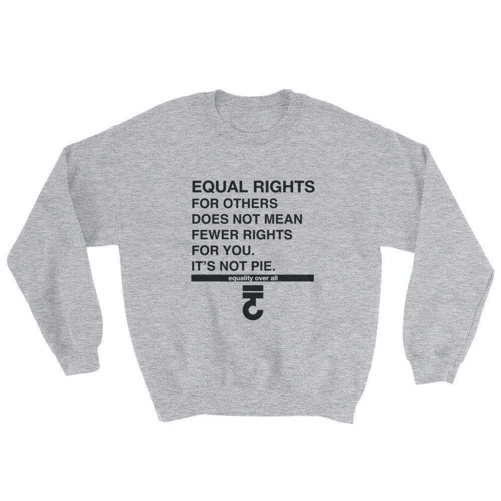 Equal Rights For Others Sweatshirt  It's Not Pie